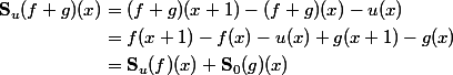 \begin {aligned}\mathbf S_u(f+g)(x) & = (f+g)(x+1) - (f+g)(x) -u(x) \\ & = f(x+1) - f(x) - u(x) + g(x+1) - g(x) \\ & = \mathbf S_u(f)(x) + \mathbf S_0(g)(x)\end {aligned}